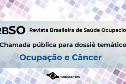 Revista de Saúde Ocupacional do Brasil: Chamada aberta para o dossiê temático sobre 'Ocupação e Câncer'