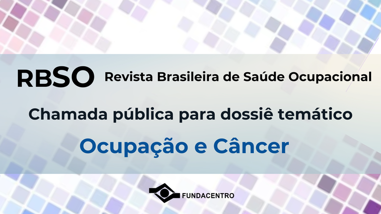 Revista de Saúde Ocupacional do Brasil: Chamada aberta para o dossiê temático sobre 'Ocupação e Câncer'