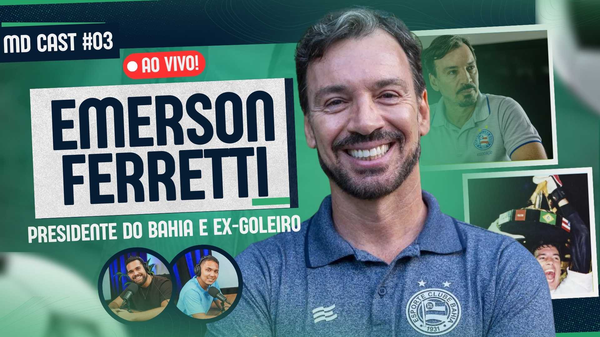 Terceiro episódio do MD Cast entrevista Emerson Ferretti, presidente do Bahia e ex-goleiro da dupla Ba-Vi
